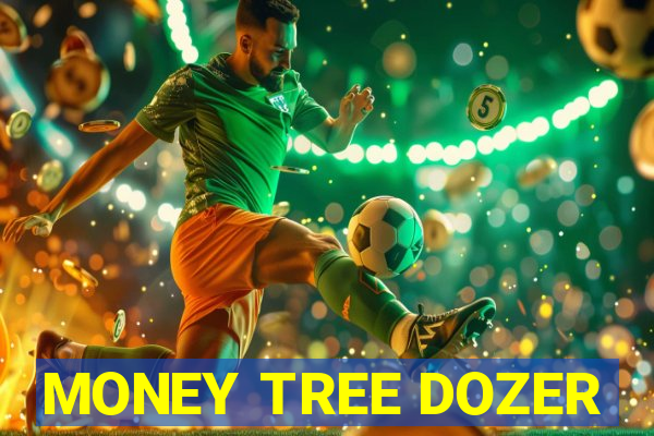 MONEY TREE DOZER